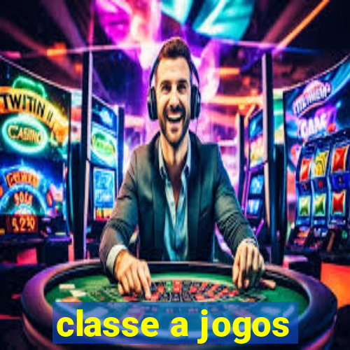 classe a jogos